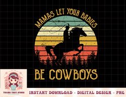 Mama's Let Your Babies Grow Up To Be Cowboys Country Music png