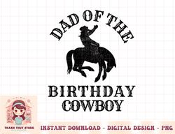 Mens Dad of the Birthday Cowboy - Western Rodeo Party Matching png