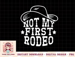 not my first rodeo western wear vintage hat cowboy men women png