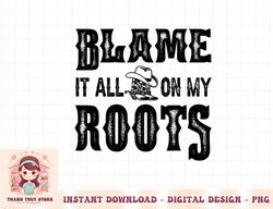 Retro Cowboy Boots Hat Blame It On My Roots Western Cowgirls png