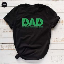 Smoking Dad Shirt, Weed Lover T-Shirt, Cannabis Daddy T Shirt, The Myth Dad Shirt, The Legend Dad Tee, Marijuana T-Shirt