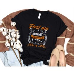 Mother Forever My Friend Shirt, First My Mother Forever My Friend, Gift For Mom, Mothers Day Gift, Mother and Child Shir