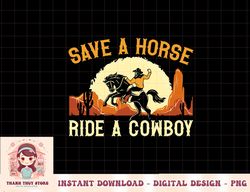 Save A Horse Ride A Cowboy Western Rodeo Horseback Riding png