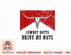 Vintage Bull Skull Western Cowboy Butts Drive Me Nuts png