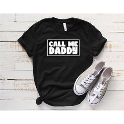 Funny Daddy Shirt, Gift For Dad, Fathers Day Shirt, Funny Shirt For Dad, Call Me Daddy, Fathers Day Gift, Gifts For Dad