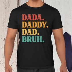 dada shirt - father's day shirt - dad shirt, father's day gift, dada daddy dad bruh shirt, sarcastic dad shirt, funny br