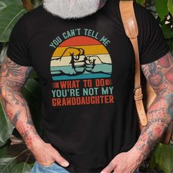 You can't tell me what to do shirt, grandpa shirt, Father's day gifts for grandpa, Grandfather gift, Grandpa gift ideas