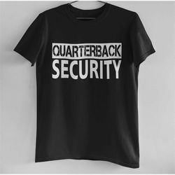 Quarterback Security T-Shirt/Sweatshirt /Hoodie, Lineman Gift, GAME DAY, American Football Sport T-Shirt
