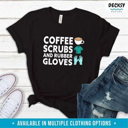 nurse shirt, gift for nurse, coffee scrubs & rubber gloves, nursing school gift, funny nurse tee, rn tshirt, nursing tan