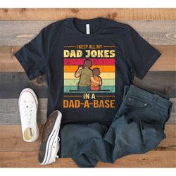 I Keep All My Jokes In A Dad-A-Base, Dad Shirt, Funny Shirt Men, Dad Jokes, Father'S Day Gift, Dad-A-Base Shirt, Fathers