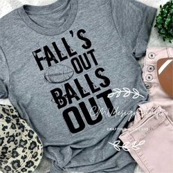 fall's out balls out, fall shirt, football tee, football season, cute football shirt, fun football tee