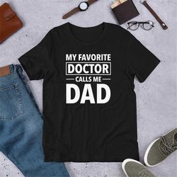 Mens My Favorite Doctor Calls Me Dad Shirt, Father of Doctor T-Shirt, Funny Doctor's Dad Gift, Nurse Dad, Father's Day G