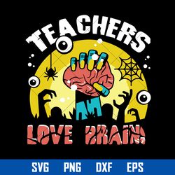 Teachers Love Brains Svg, Zombie Teacher Halloween Svg, Halloween Svg, Png Dxf Eps Digital File