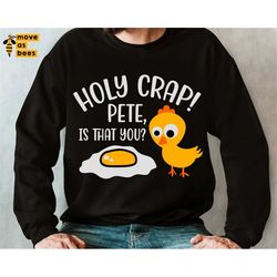 Holy Crap Pete Is That You Svg Shirt Design Svg, Chick with Sunny Side Egg Svg, Funny Easter Quote svg for Baby & Adult,
