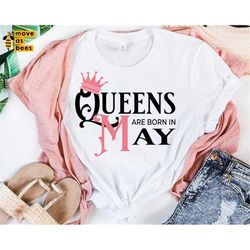 Queens Are Born In May Svg, May Queen Svg Shirt Svg, Birthday Girl, Woman, Female Design for Cricut Silhouette, Heat Pre