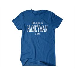 Handyman Gift, Handyman t shirt, Handyman dad, Have no fear the Handyman is here, gift for him, hilarious tees 117