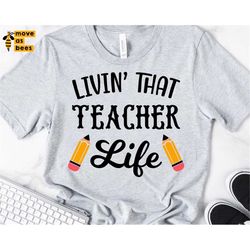 Living That Teacher Life Svg, Teacher Shirt Svg, Teacher Appreciation Week Gift Svg File for Mug, Bag, Poster, Card, Cri