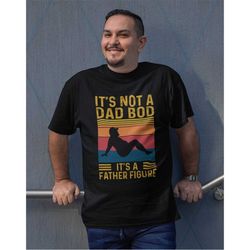 It's Not a Dad Bod It's a Father Figure, Cute / Funny Father / Husband Tee Gift Idea, Unisex Adult Standard T-Shirts