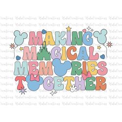 Making Magical Memories Together Svg, Family Vacation Svg, Vacay Mode Svg, Magical Kingdom Svg, Svg, Png Files For Cricu