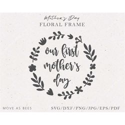 Our 1st Mother's Day Svg, Mom Shirt Svg, Baby Shirt Svg for First Mother's Day Svg, Cricut Design, Silhouette Image, Iro