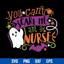 You Can't Scare Me I Am A Nurse Svg, Ghost Halloween Svg, Halloween Svg, Png Dxf Eps Digital File