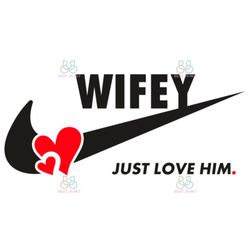 Nike Wifey Just Love Him, Nike Logo Svg, Wifey Svg, Brand Logo Svg, Instant Download