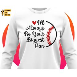 i'll always be your biggest fun svg, baseball svg, baseball shirt svg, baseball mom svg, baseball girlfriend svg, baseba
