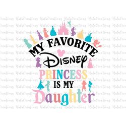 My Favorite Princess Is My Daughter Svg, Family Trip Svg, Vacay Mode Svg, Magical Kingdom Svg, Svg, Png Files For Cricut
