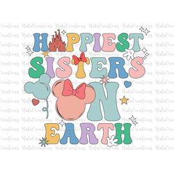 Happiest Sisters On Earth Svg, Family Trip Svg, Sisters Svg, Vacay Mode Svg, Magical Kingdom Svg, Svg, Png Files For Cri