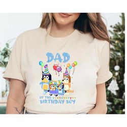 dad of the birth day boy shirt, family matching shirts, bluey toddler gift, bluey birthday tee, bingo shirt,bluey dad sh
