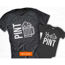 Pint Shirt, Matching Father Son Shirts, Beer Dad Shirt, Matching Beer Shirt, Pint Half Pint Shirt, Brew Dad, Dad Baby Ma