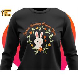 Some Bunny Loves You Svg, Cute Bunny & Floral Frame, Spring Design, Easter Shirt Svg, Baby, Girl, Boy, Mom, Dad, Grandma