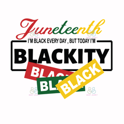 Juneteenth I Am Black Everyday But Today I Am Blackity Svg, Juneteenth Svg, July 4th Svg