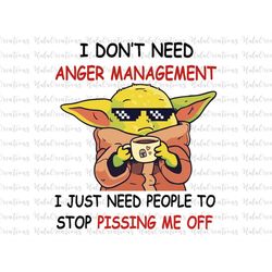 I Don't Need Anger Management I Just Need People To Stop Pissing Me Off SVG, Png, Jpg, Eps, Dxf, Funny Baby Memes SVG