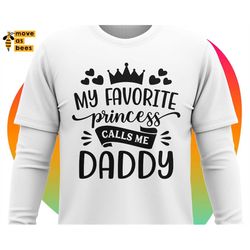 My Favorite Princess Calls Me Daddy Svg, Birthday Girl's Dad Shirt Svg, Father Shirt Svg, Cricut, Silhouette, Heat Press