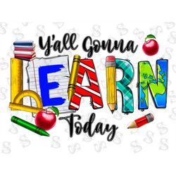 Y'all gonna learn today png sublimation design download, Teacher's Day png, Teacher elements png,Teacher life png,sublim