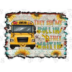 They See Me Rollin' They Waiting Png Sublimation Design,School Bus Design Png,Bus Driver,Sublimation PNG,School Bus Clip
