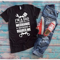 Mechanic Dad Shirt | I'm A Dad And A Mechanic Nothing Scares Me | Funny Mechanic Tools Father's Day Gift For Handyman Da