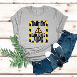 Caution dad jokes ahead t shirt| Funny Dad Shirt | Fathers Day T-Shirt | Dad Jokes Gift | Dad Jokes Are How Eye Roll tee