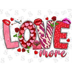 Love More Png Sublimation Design,Valentine's Day Png,Valentine Day Png,Happy Valentine Png,Love More Png,Valentine love