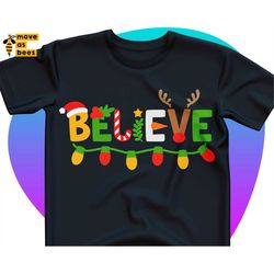 Christmas Svg, Christmas Shirt Svg, Believe, Santa Hat, Christmas Lights, Red Nose Deer, Antlers, Design for Baby, Adult