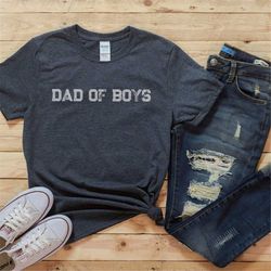 Dad of Boys, dad of Boys shirt, Husband Gift, new dad t-shirt, Father's Day gift for Dad Fathers day shirt Uncle, Brothe