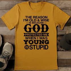 the reason i'm old & wise tee