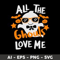 All The Ghouls Love Me Svg, Ghouls Svg, Halloween Party Svg, Halloween Svg, Ghouls Svg  - Digital File