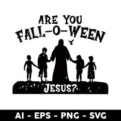 Are You Fall o Ween Jesus Svg, Jesus Svg, Png Dxf Eps Digital File - Digital File