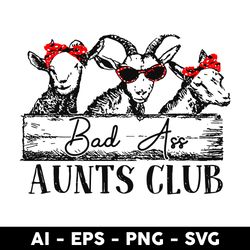 Bad Ass Aunts Club Svg, Goat Mom Svg, Farm Animals Svg, Animal Svg, Bad Ass Svg - Digital File