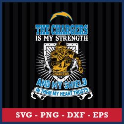 The Los Angeles Chargers Is My Strength And My Shield In Them My Heart Trusts Svg, Eps Dxf Png File