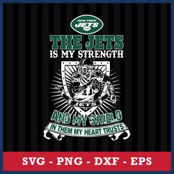 The New York Jets Is My Strength And My Shield In Them My Heart Trusts Svg, Eps Dxf Png File