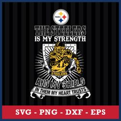The Pittsburgh Steelers Is My Strength And My Shield In Them My Heart Trusts Svg, Eps Dxf Png File