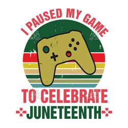 I Paused My Game To Celebrate Juneteenth Svg, Juneteenth Svg, Game Svg